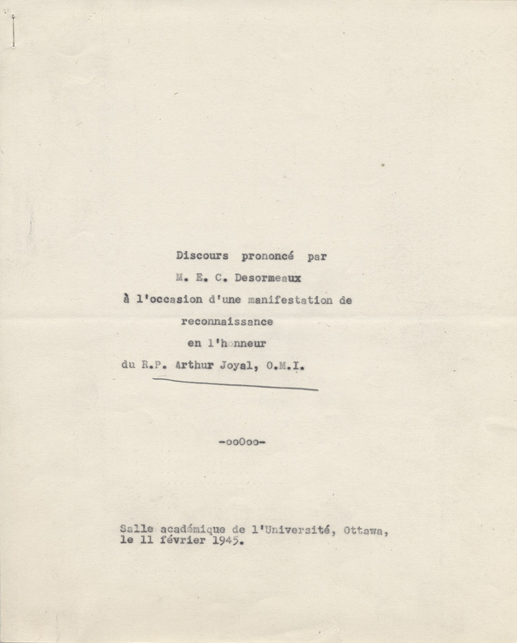 Reproduction de la page de titre d'un discours de Ernest D&eacute;sormeaux &agrave; l'occasion d'une manifestation de reconnaissance en l'honneur de Arthur Joyal, o.m.i., &agrave; la Salle acad&eacute;mique de l'Universit&eacute; d'Ottawa, le 11 f&eacute;vrier 1945, 1945.